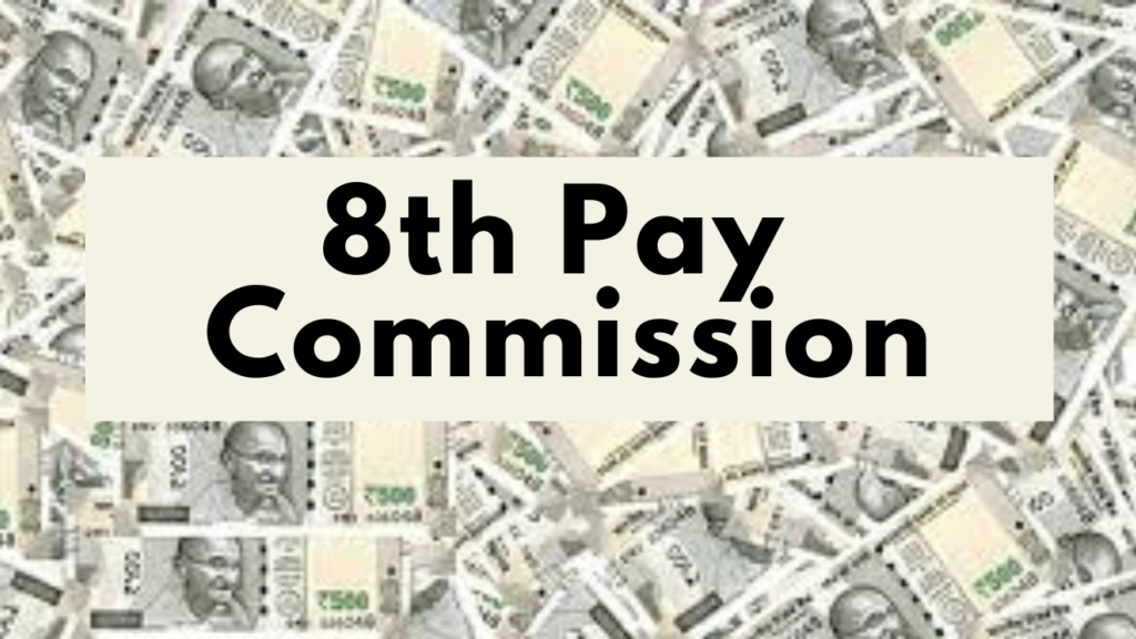 8th Pay Commission: Salary Revision, Benefits, and Latest Recommendations