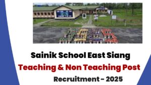 Sainik School East Siang Recruitment 2025